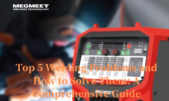 Top 5 Welding Problems and How to Solve Them.jpg